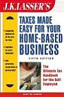 J.K. Lasser'sTM Taxes Made Easy for Your Home-Based Business